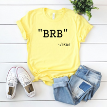 Load image into Gallery viewer, "BRB" - Jesus T-Shirt