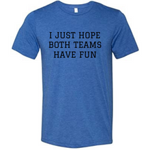 Load image into Gallery viewer, "I just hope both teams have fun" T-Shirt