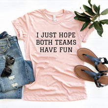 Load image into Gallery viewer, "I just hope both teams have fun" T-Shirt
