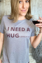 Load image into Gallery viewer, "I NEED A HUGe glass of wine" Tee