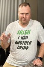 Load image into Gallery viewer, "IRISH I had another drink" T-shirt