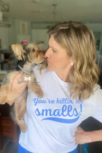 Load image into Gallery viewer, "You're Killin' Me Smalls!" T-Shirt