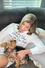 Load image into Gallery viewer, "Wake Up. Drink Coffee. Pet All The Dogs." Lounge Set