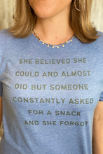 Load image into Gallery viewer, "She believed she could, but they asked for a snack" tee