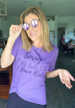 Load image into Gallery viewer, "Sorry I'm Late. I Have Kids" Tee