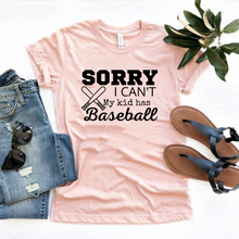 Load image into Gallery viewer, "Sorry I can't. My kid has Baseball" T-shirt