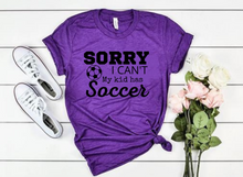 Load image into Gallery viewer, "Sorry I can't. My kid has Soccer" T-shirt
