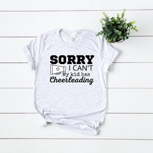 Load image into Gallery viewer, "Sorry I can't. My kid has Cheerleading" T-shirt
