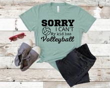 Load image into Gallery viewer, "Sorry I can't. My kid has Volleyball" T-shirt