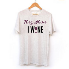 Load image into Gallery viewer, "They Whine, I Wine" Tee