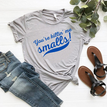 Load image into Gallery viewer, "You're Killin' Me Smalls!" T-Shirt