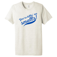 Load image into Gallery viewer, "You're Killin' Me Smalls!" T-Shirt