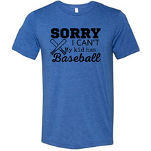 Load image into Gallery viewer, "Sorry I can't. My kid has Baseball" T-shirt