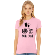 Load image into Gallery viewer, &quot;Ain&#39;t No Bunny Got Time For &#39;Dat!&quot; T-Shirt
