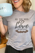Load image into Gallery viewer, &quot;All you need is love and coffee&quot; Tee

