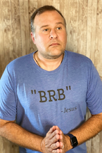 Load image into Gallery viewer, &quot;BRB&quot; - Jesus T-Shirt
