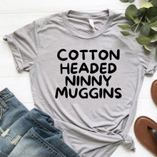 Load image into Gallery viewer, &quot;Cotton Headed Ninny Muggins&quot; T-shirt
