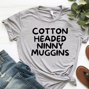 "Cotton Headed Ninny Muggins" T-shirt