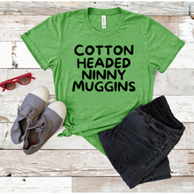 Load image into Gallery viewer, &quot;Cotton Headed Ninny Muggins&quot; T-shirt
