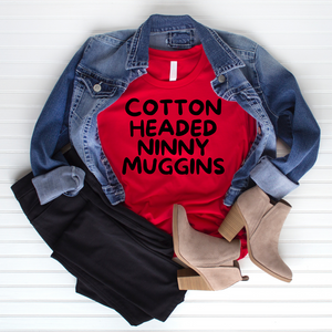 "Cotton Headed Ninny Muggins" T-shirt