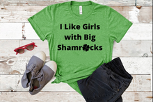Load image into Gallery viewer, &quot;I Like Girls with Big Shamrocks&quot; T-Shirt
