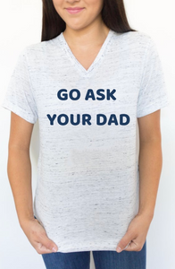 "Go Ask Your Dad" Tee