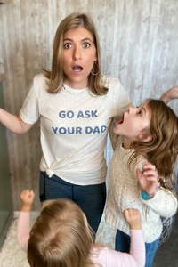 "Go Ask Your Dad" Tee