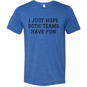 "I just hope both teams have fun" T-Shirt