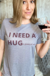 "I NEED A HUGe glass of wine" Tee