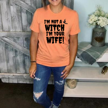Load image into Gallery viewer, &quot;I&#39;m Not a Witch, I&#39;m Your Wife!&quot; Tee
