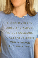 Load image into Gallery viewer, &quot;She believed she could, but they asked for a snack&quot; tee
