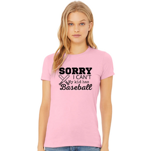 "Sorry I can't. My kid has Baseball" T-shirt