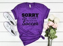 Load image into Gallery viewer, &quot;Sorry I can&#39;t. My kid has Soccer&quot; T-shirt
