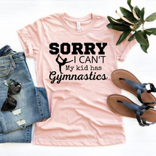 Load image into Gallery viewer, &quot;Sorry I can&#39;t. My kid has Gymnastics&quot; T-shirt
