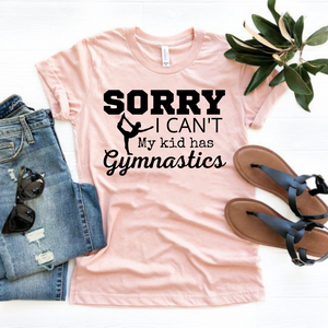 "Sorry I can't. My kid has Gymnastics" T-shirt