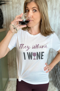 "They Whine, I Wine" Tee
