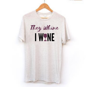 "They Whine, I Wine" Tee