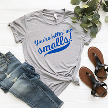 Load image into Gallery viewer, &quot;You&#39;re Killin&#39; Me Smalls!&quot; T-Shirt
