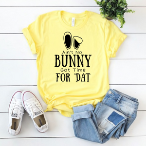 "Ain't No Bunny Got Time For 'Dat!" T-Shirt