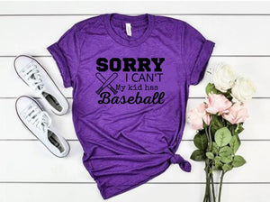 "Sorry I can't. My kid has Baseball" T-shirt